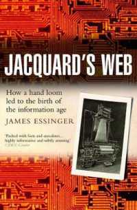 Jacquard's Web : How a hand-loom led to the birth of the information age