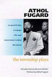The Township Plays : No-Good Friday; Nongogo; the Coat; Sizwe Bansi is Dead; the Island