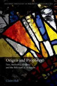 Origen and Prophecy : Fate, Authority, Allegory, and the Structure of Scripture (Oxford Theology and Religion Monographs)