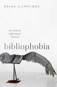 本を忌む人々の歴史：書物の終わりであり始まり<br>Bibliophobia : The End and the Beginning of the Book (Clarendon Lectures in English)