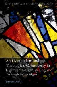 Anti-Methodism and Theological Controversy in Eighteenth-Century England : The Struggle for True Religion (Oxford Theology and Religion Monographs)