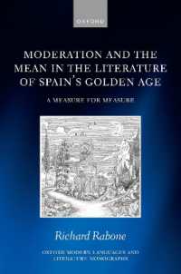 スペイン黄金時代の文学における中庸<br>Moderation and the Mean in the Literature of Spain's Golden Age : A Measure for Measure (Oxford Modern Languages and Literature Monographs)