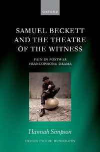 ベケットと戦後フランス語圏劇作における痛み<br>Samuel Beckett and the Theatre of the Witness : Pain in Post-War Francophone Drama (Oxford English Monographs)