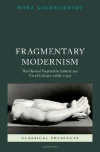 断片的モダニズム：文学と視覚文化における古典の断片1896-1936年<br>Fragmentary Modernism : The Classical Fragment in Literary and Visual Cultures, c.1896 - c.1936 (Classical Presences)