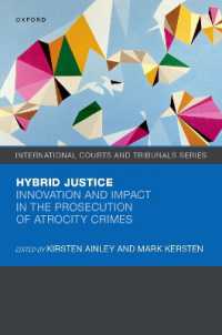 ハイブリッド刑事法廷：虐殺罪訴追の進歩と影響<br>Hybrid Justice : Innovation and Impact in the Prosecution of Atrocity Crimes (International Courts and Tribunals Series)