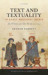 中世前期イベリア半島におけるテクストとテクスト性<br>Text and Textuality in Early Medieval Iberia : The Written and the World, 711-1031 (Oxford Historical Monographs)