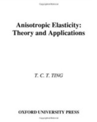 Anisotropic Elasticity : Theory and Applications (Oxford Engineering Science Series)
