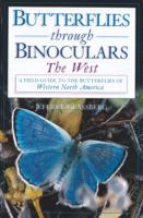Butterflies through Binoculars: the West : A Field Guide to the Butterflies of Western North America (Butterflies through Binoculars)