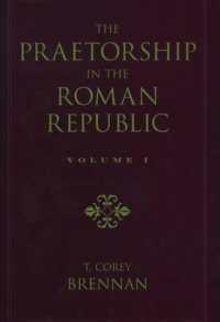 The Praetorship in the Roman Republic: Volume 1: Origins to 122 BC (The Praetorship in the Roman Republic)