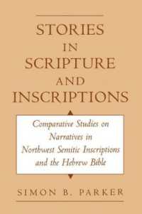 Stories in Scripture and Inscriptions : Comparative Studies on Narratives in Northwest Semitic Inscriptions and the Hebrew Bible