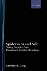 Spiderwebs and Silk : Tracing Evolution from Molecules to Genes to Phenotypes