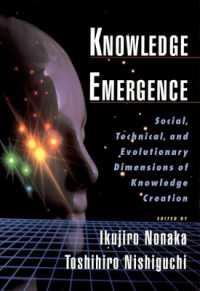 Knowledge Emergence : Social, Technical and Evolutionary Dimensions of Knowledge Creation