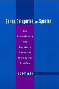 Genes, Categories, and Species : The Evolutionary and Cognitive Causes of the Species Problem