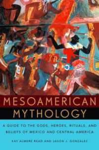 Mesoamerican Mythology : A Guide to the Gods, Heroes, Rituals, and Beliefs of Mexico and Central America
