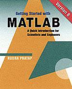 Getting Started with Matlab : Version 6 : a Quick Introduction for Scientists and Engineers