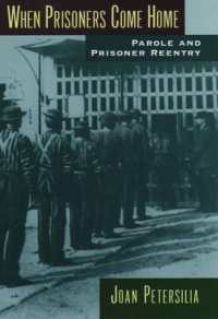 囚人の仮釈放と再収監<br>When Prisoners Come Home : Parole and Prisoner Reentry (Studies in Crime and Public Policy)