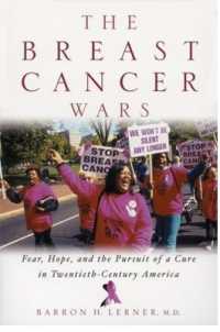 The Breast Cancer Wars : Hope, Fear, and the Pursuit of a Cure in Twentieth-Century America
