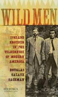 Wild Men : Ishi and Kroeber in the Wilderness of Modern America (New Narratives in American History)