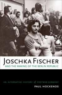 Ｊ．フィッシャーと戦後ドイツ史<br>Joschka Fischer and the Making of the Berlin Republic : An Alternative History of Postwar Germany