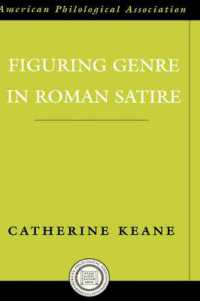 ローマ諷刺詩におけるジャンルの形成<br>Figuring Genre in Roman Satire (Society for Classical Studies American Classical Studies)