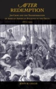 After Redemption : Jim Crow and the Transformation of African American Religion in the Delta, 1875-1915 （1ST）