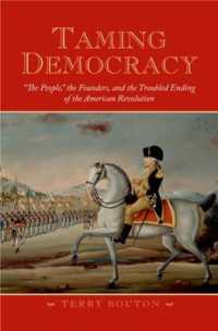 Taming Democracy : 'The People,' the Founders, and the Troubled Ending of the American Revolution