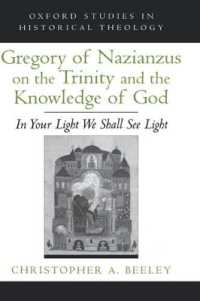 Gregory of Nazianzus on the Trinity and the Knowledge of God : In Your Light We Shall See Light (Oxford Studies in Historical Theology)