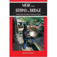 Music from behind the Bridge : Steelband Spirit and Politics in Trinidad and Tobago