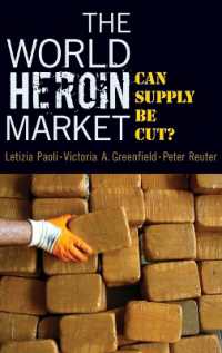 世界のヘロイン市場<br>The World Heroin Market : Can Supply be Cut? (Studies in Crime and Public Policy)