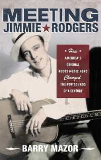 Meeting Jimmie Rodgers : How America's Original Roots Music Hero Changed the Pop Sounds of a Century