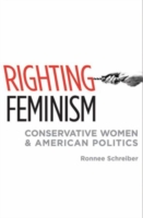 保守派女性とアメリカ政治<br>Righting Feminism : Conservative Women and American Politics
