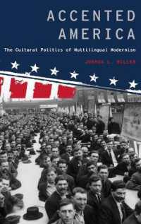 アメリカ・モダニズムと多言語主義の政治学<br>Accented America : The Cultural Politics of Multilingual Modernism (Modernist Literature and Culture)