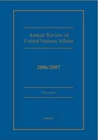 Annual Review of United Nations Affairs : 2006/2007 Volume 1 (Annual Review of United Nations Affairs 1961-2004)