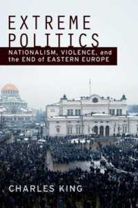 ナショナリズム、暴力と東欧<br>Extreme Politics : Essays on Nationalism, Violence, and Eastern Europe