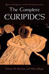 エウリピデス全集　第４巻：バッカスその他の戯曲集（英訳）<br>The Complete Euripides : Volume IV: Bacchae and Other Plays (Greek Tragedy in New Translations)