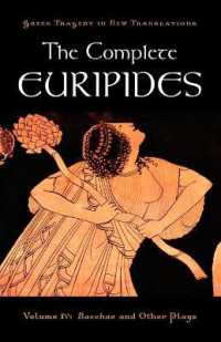 エウリピデス全集　第４巻：バッカスその他の戯曲集（英訳）<br>The Complete Euripides : Volume IV: Bacchae and Other Plays (Greek Tragedy in New Translations)