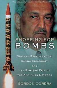 Shopping for Bombs : Nuclear Proliferation, Global Insecurity and the Rise of the A.Q. Khan Network
