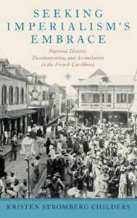 Seeking Imperialism's Embrace : National Identity, Decolonization, and Assimilation in the French Caribbean