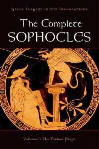 英訳ソポクレス全集　第１巻：テーバイ戯曲集<br>The Complete Sophocles : Volume I: The Theban Plays (Greek Tragedy in New Translations)