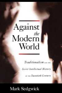 Against the Modern World : Traditionalism and the Secret Intellectual History of the Twentieth Century