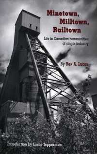 Minetown, Milltown, Railtown : Life in Canadian Communities of Single Industry （ANV）