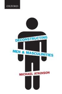 Deconstructing Men & Masculinities (Themes in Canadian Sociology)