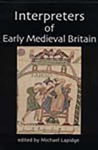 Interpreters of Early Medieval Britain (British Academy Centenary Monographs)