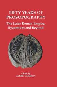 Fifty Years of Prosopography : The Later Roman Empire, Byzantium and Beyond (Proceedings of the British Academy)