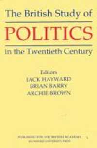 ２０世紀英国における政治学研究<br>The British Study of Politics in the Twentieth Century (British Academy Centenary Monographs)