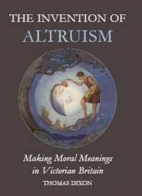 ヴィクトリア朝イギリスにおける利他主義の発明<br>The Invention of Altruism : Making Moral Meanings in Victorian Britain (British Academy Monographs)