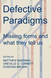Defective Paradigms : Missing Forms and What They Tell Us (Proceedings of the British Academy)