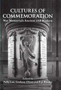 古今の戦死者追悼<br>Cultures of Commemoration : War Memorials, Ancient and Modern (Proceedings of the British Academy)