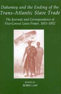 Dahomey and the Ending of the Transatlantic Slave Trade : The Journals and Correspondence of Vice-Consul Louis Fraser, 1851-1852 (Fontes Historiae Africanae)