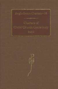 Charters of Christ Church Canterbury, Part 2 (Anglo-saxon Charters)
